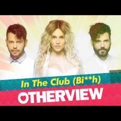 OtherView – IN THE CLUB (BI**H)!: Το νέο τους τραγούδι!